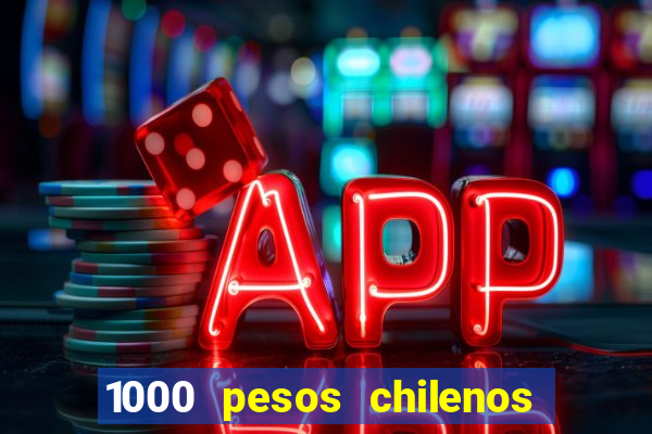 1000 pesos chilenos em reais